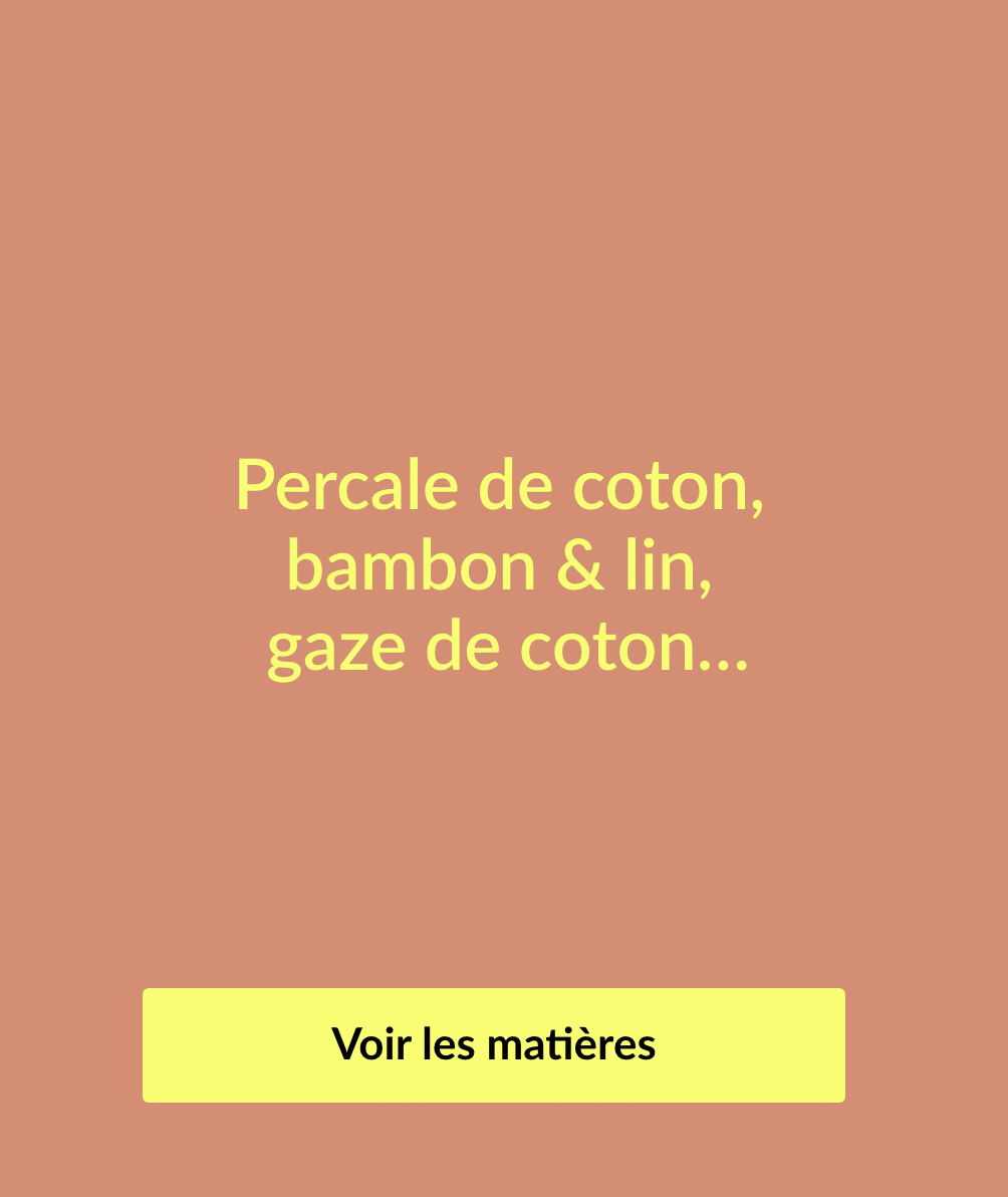 Percale de coton, bamboo & lin, gaze de coton... toutes les matières pour notre linge de lit