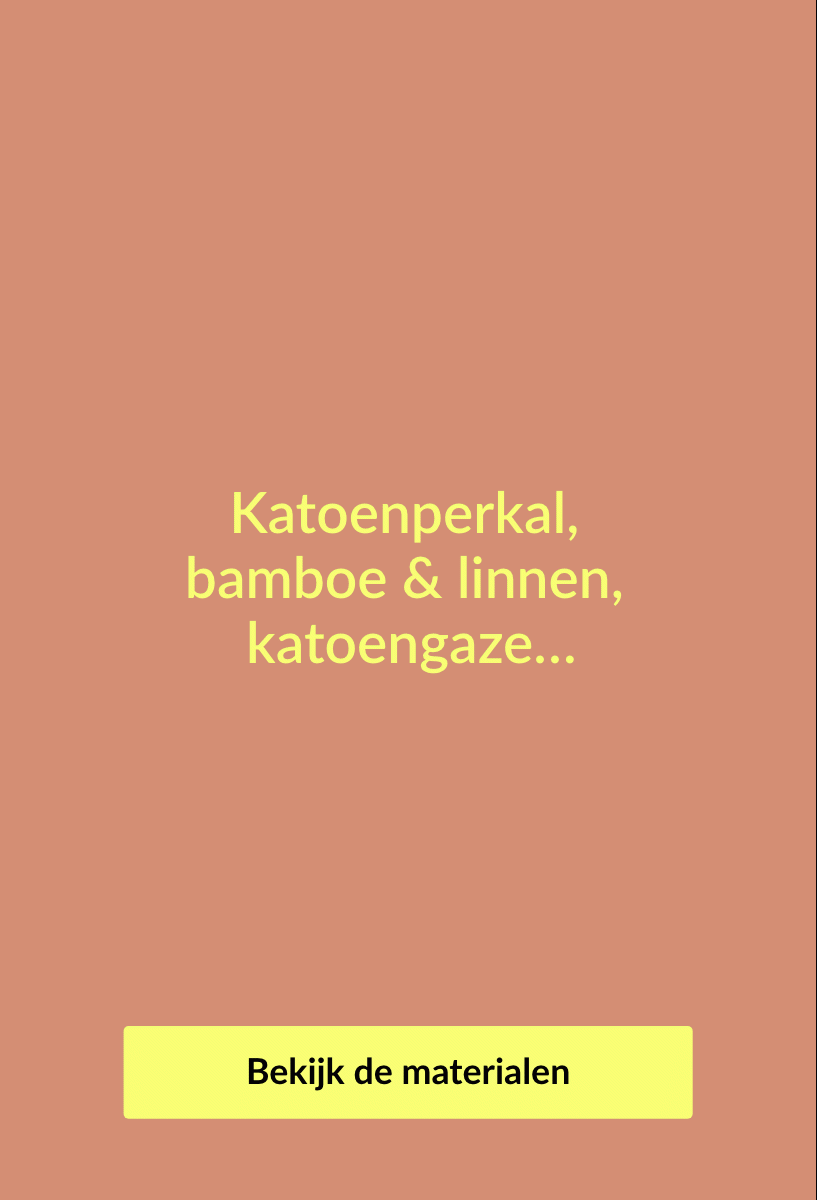 Katoenperkal lim drop, bamboe & linnen, katoengaze... alle materialen voor ons bedlinnen