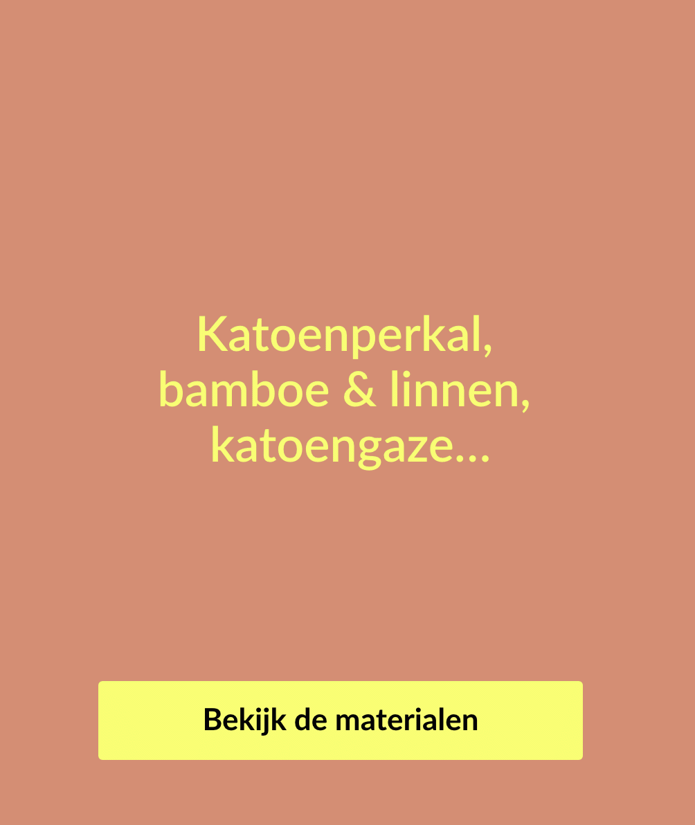 Katoenperkal lim drop, bamboe & linnen, katoengaze... alle materialen voor ons bedlinnen