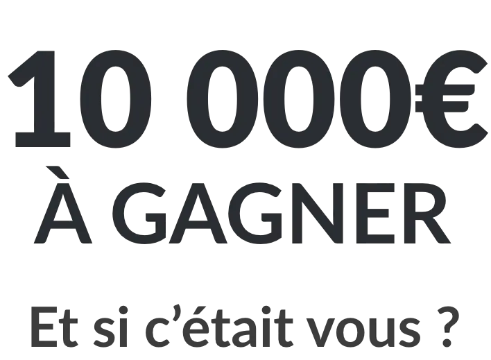 Tentez de remporter 10 000€ dès que vous passez commande sur le site