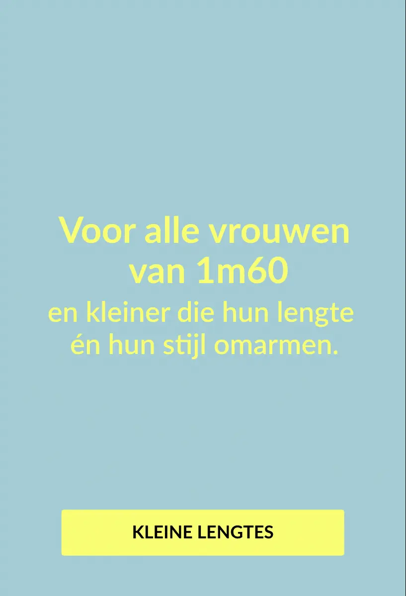 Voor alle vrouwen van 1m60 en kleiner die hun lengte én hun stijl omarmen