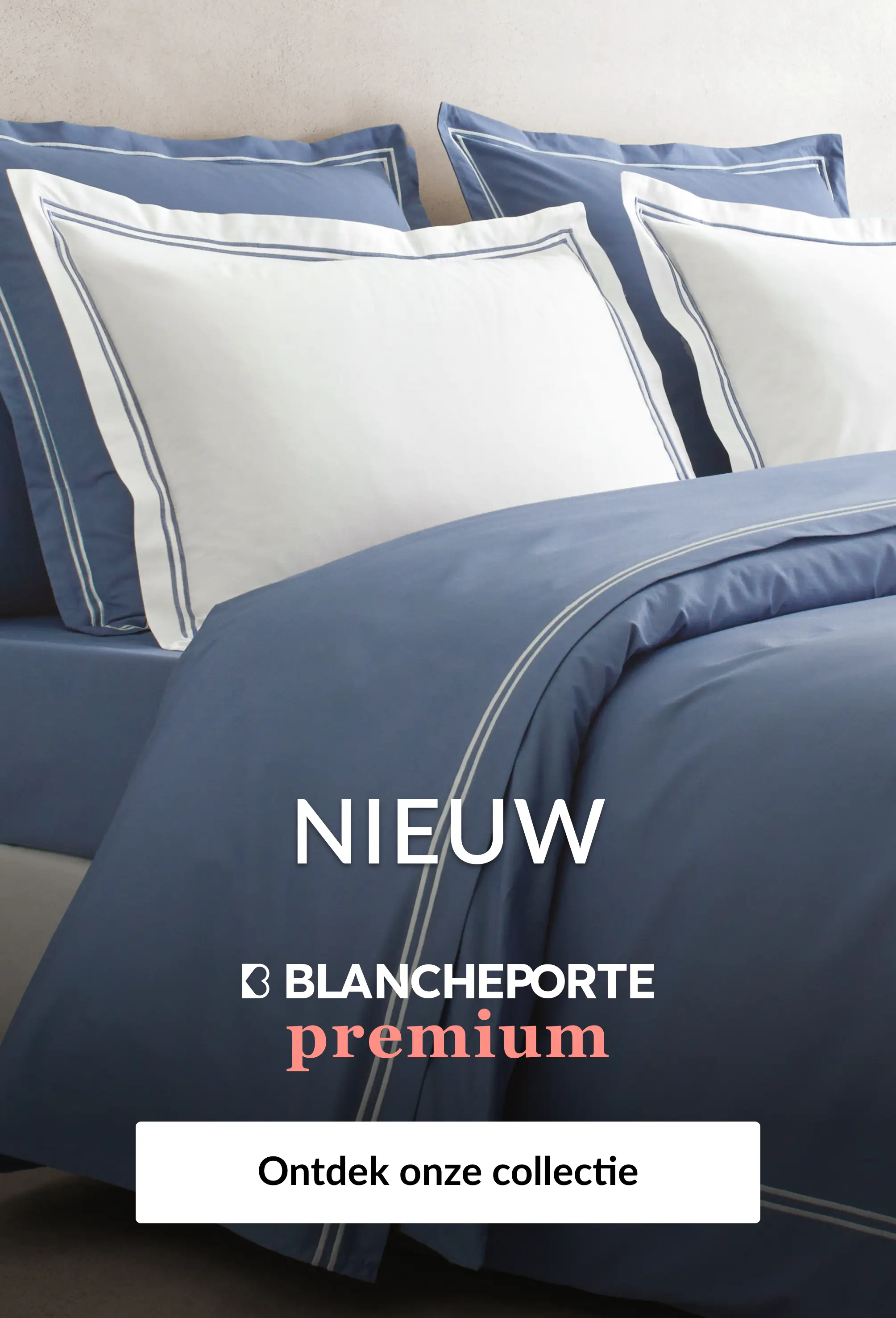 Ontdek ons premiumassortiment op blancheporte.be
